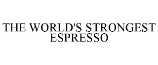 THE WORLD'S STRONGEST ESPRESSO