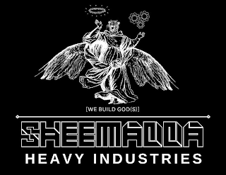 [WE BUILD GOD(S)] SHEEMADDA HEAVY INDUSTRIES