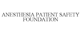 ANESTHESIA PATIENT SAFETY FOUNDATION