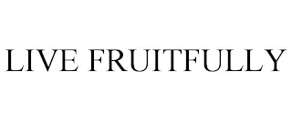 LIVE FRUITFULLY