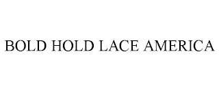 BOLD HOLD LACE AMERICA