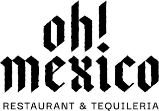 OH! MEXICO RESTAURANT & TEQUILERIA