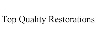 TOP QUALITY RESTORATIONS