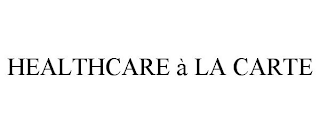 HEALTHCARE À LA CARTE