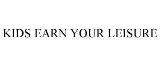 KIDS EARN YOUR LEISURE