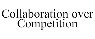 COLLABORATION OVER COMPETITION