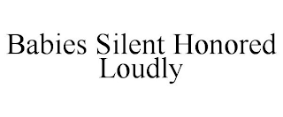 BABIES SILENT HONORED LOUDLY