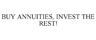 BUY ANNUITIES, INVEST THE REST!