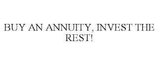 BUY AN ANNUITY, INVEST THE REST!