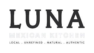 LUNA MEXICAN KITCHEN LOCAL . UNREFINED . NATURAL . AUTHENTIC