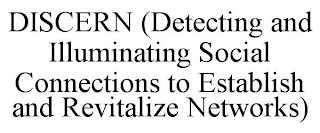 DISCERN (DETECTING AND ILLUMINATING SOCIAL CONNECTIONS TO ESTABLISH AND REVITALIZE NETWORKS)