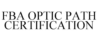 FBA OPTIC PATH CERTIFICATION