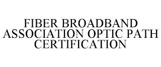 FIBER BROADBAND ASSOCIATION OPTIC PATH CERTIFICATION