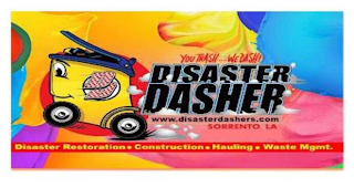 YOU TRASH....WE DASH! DISASTER DASHER WWW. DISASTERDASHERS.COM SORRENTO, LA DISASTER RESTORATION · CONSTRUCTION · HAULING · WASTE MGMT.