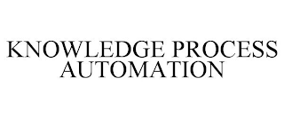 KNOWLEDGE PROCESS AUTOMATION