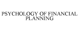 PSYCHOLOGY OF FINANCIAL PLANNING