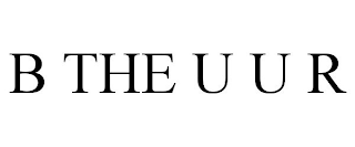 B THE U U R