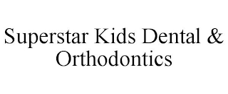 SUPERSTAR KIDS DENTAL & ORTHODONTICS