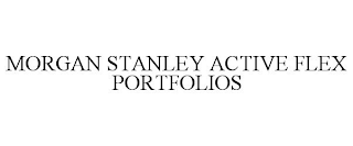 MORGAN STANLEY ACTIVE FLEX PORTFOLIOS