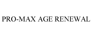 PRO-MAX AGE RENEWAL