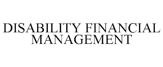 DISABILITY FINANCIAL MANAGEMENT