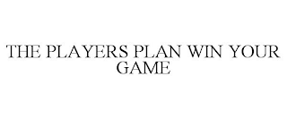 THE PLAYERS PLAN WIN YOUR GAME