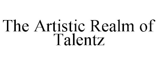 THE ARTISTIC REALM OF TALENTZ