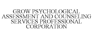 GROW PSYCHOLOGICAL ASSESSMENT AND COUNSELING SERVICES PROFESSIONAL CORPORATION