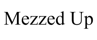 MEZZED UP
