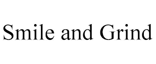 SMILE AND GRIND