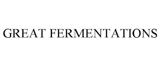 GREAT FERMENTATIONS