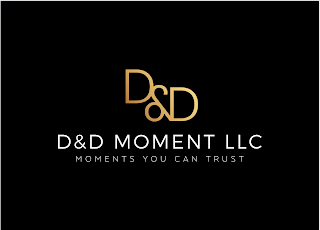 D&D MOMENT LLC MOMENTS YOU CAN TRUST