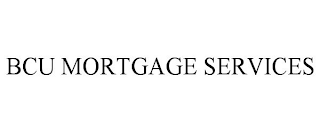 BCU MORTGAGE SERVICES