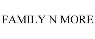 FAMILY N MORE