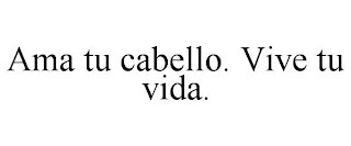 AMA TU CABELLO. VIVE TU VIDA.