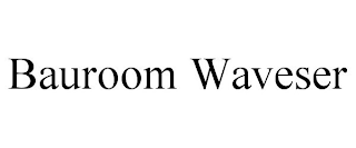 BAUROOM WAVESER