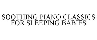 SOOTHING PIANO CLASSICS FOR SLEEPING BABIES