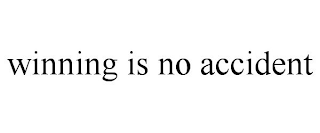 WINNING IS NO ACCIDENT