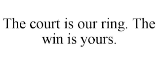 THE COURT IS OUR RING. THE WIN IS YOURS.