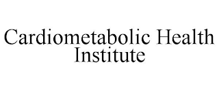 CARDIOMETABOLIC HEALTH INSTITUTE