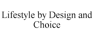 LIFESTYLE BY DESIGN AND CHOICE