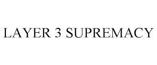 LAYER 3 SUPREMACY