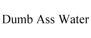 DUMB ASS WATER