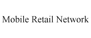 MOBILE RETAIL NETWORK