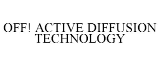 OFF! ACTIVE DIFFUSION TECHNOLOGY