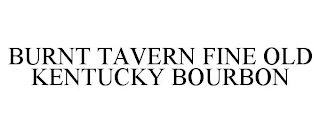 BURNT TAVERN FINE OLD KENTUCKY BOURBON