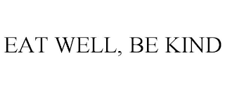 EAT WELL, BE KIND