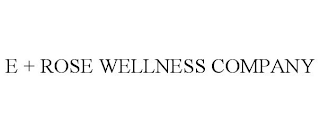 E + ROSE WELLNESS COMPANY