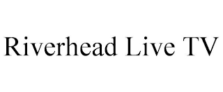 RIVERHEAD LIVE TV