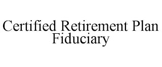 CERTIFIED RETIREMENT PLAN FIDUCIARY